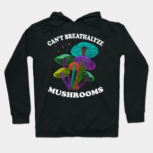 Mushroom Shirt Design for Mushroom Lovers - Can't Breathalyze Mushrooms Hoodie